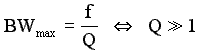 BW_max = f / Q <==> Q >> 1